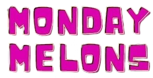 Monday Melons