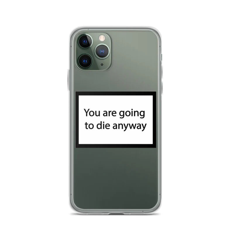 You are going to die anyway