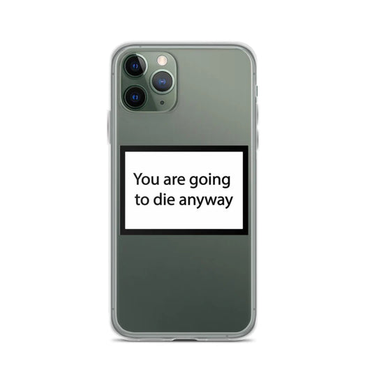 You are going to die anyway